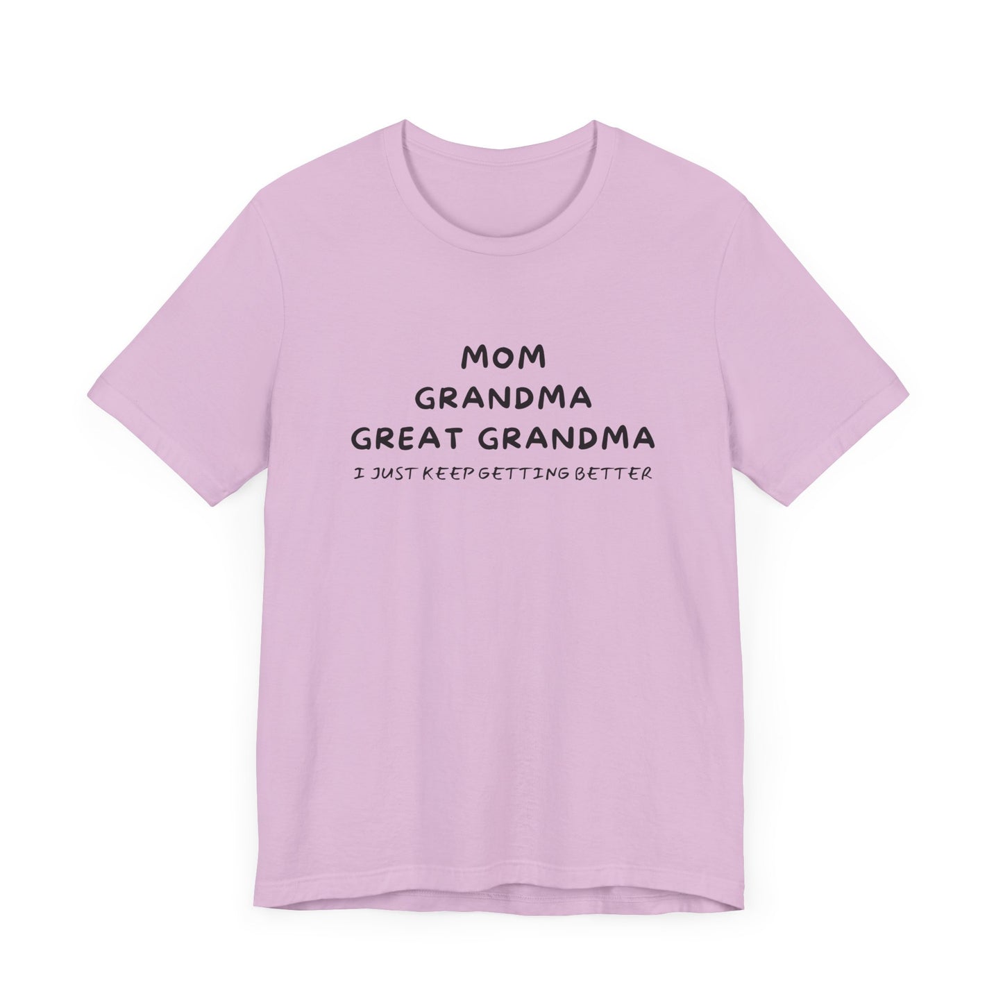 T-Shirt for Mom, Grandma, and Great Grandma - 'I Just Keep Getting Better'