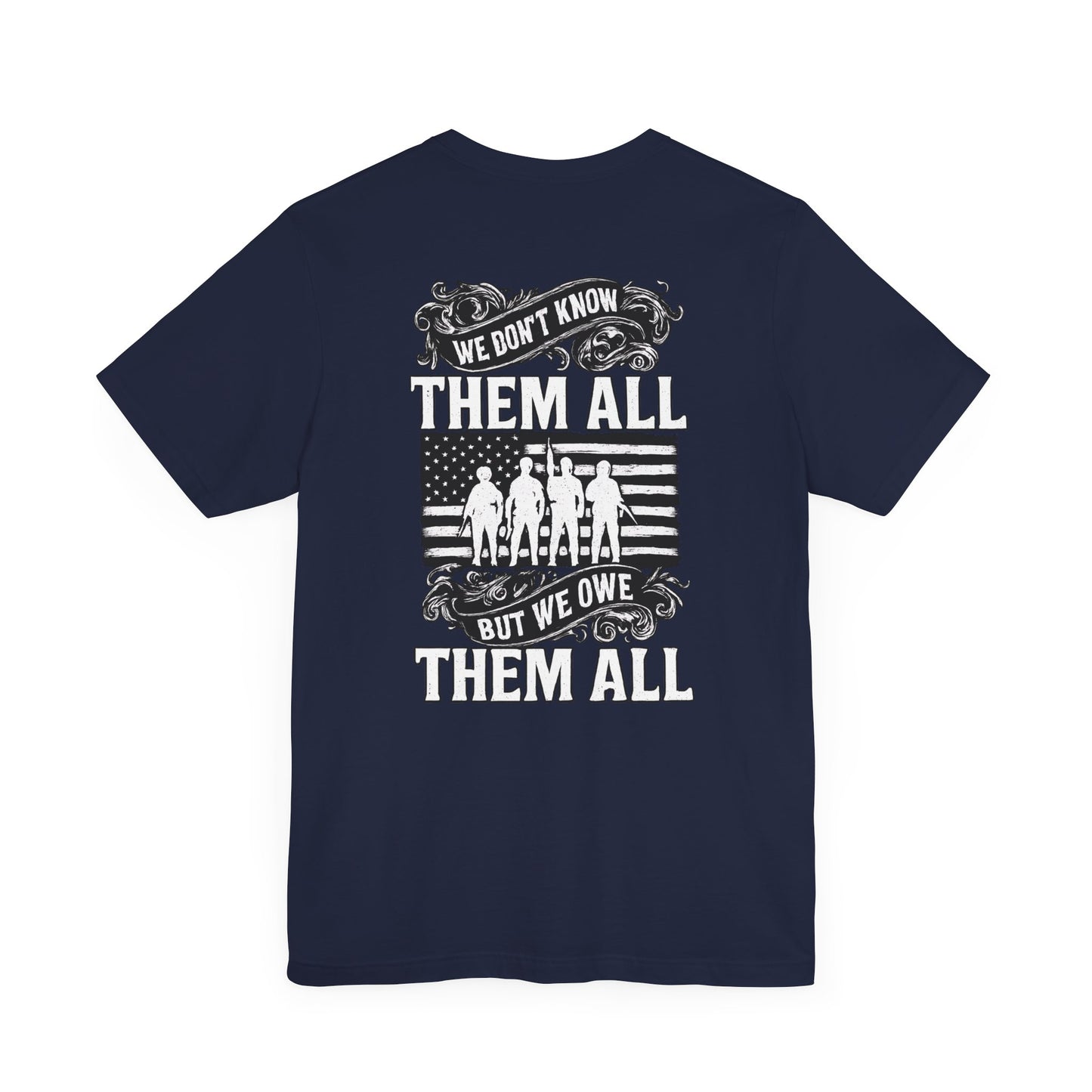 Patriotic Tee - We Don't Know Them All, But We Owe Them All