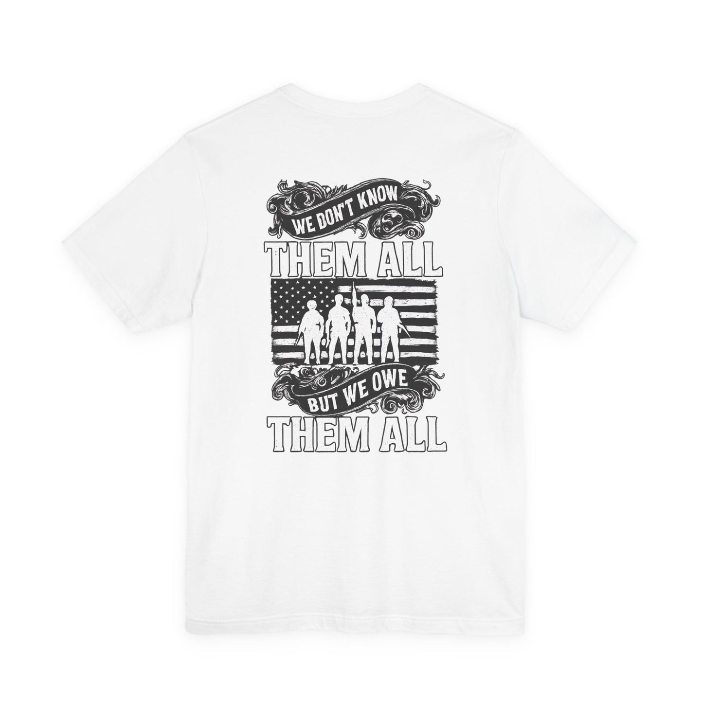 Patriotic Tee - We Don't Know Them All, But We Owe Them All