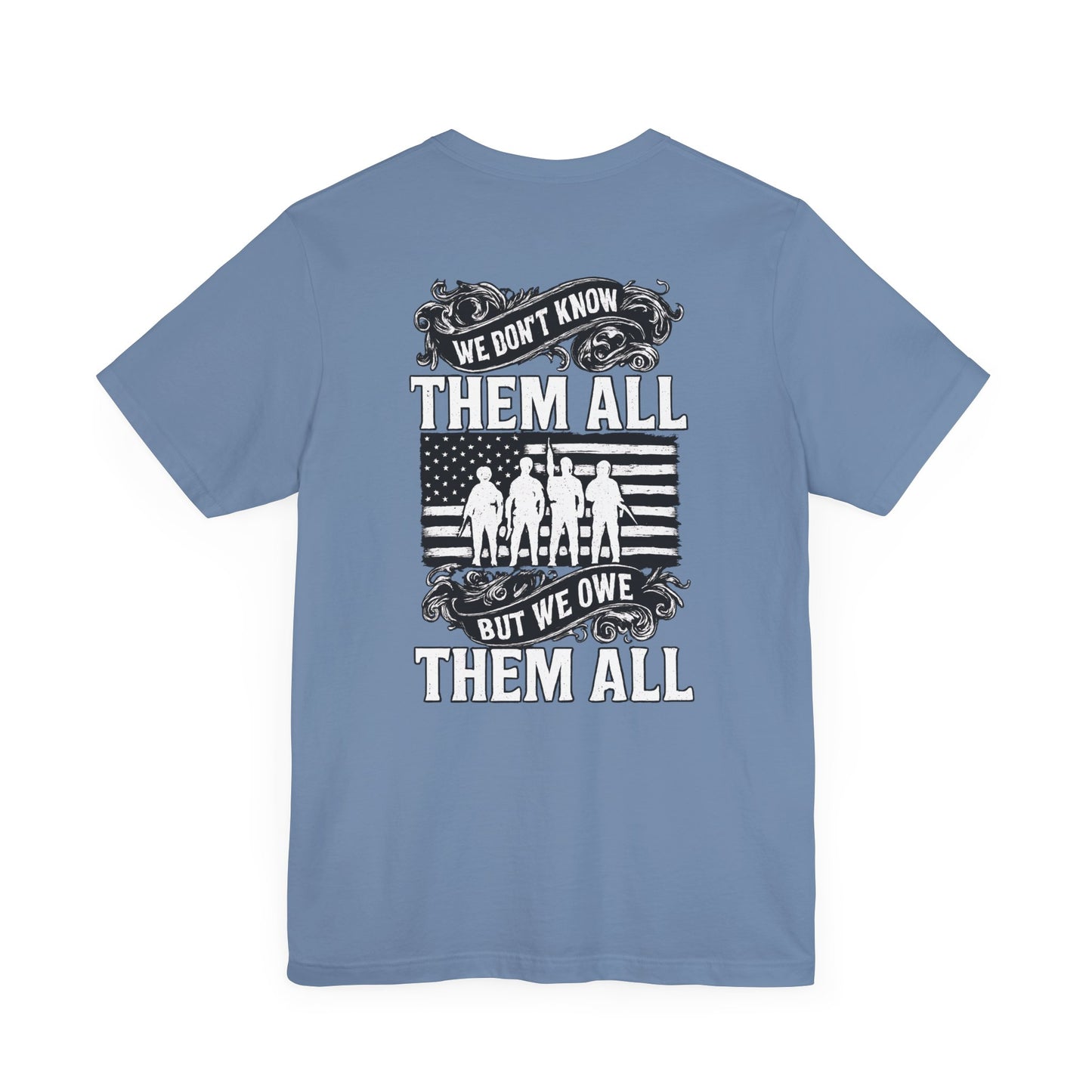 Patriotic Tee - We Don't Know Them All, But We Owe Them All