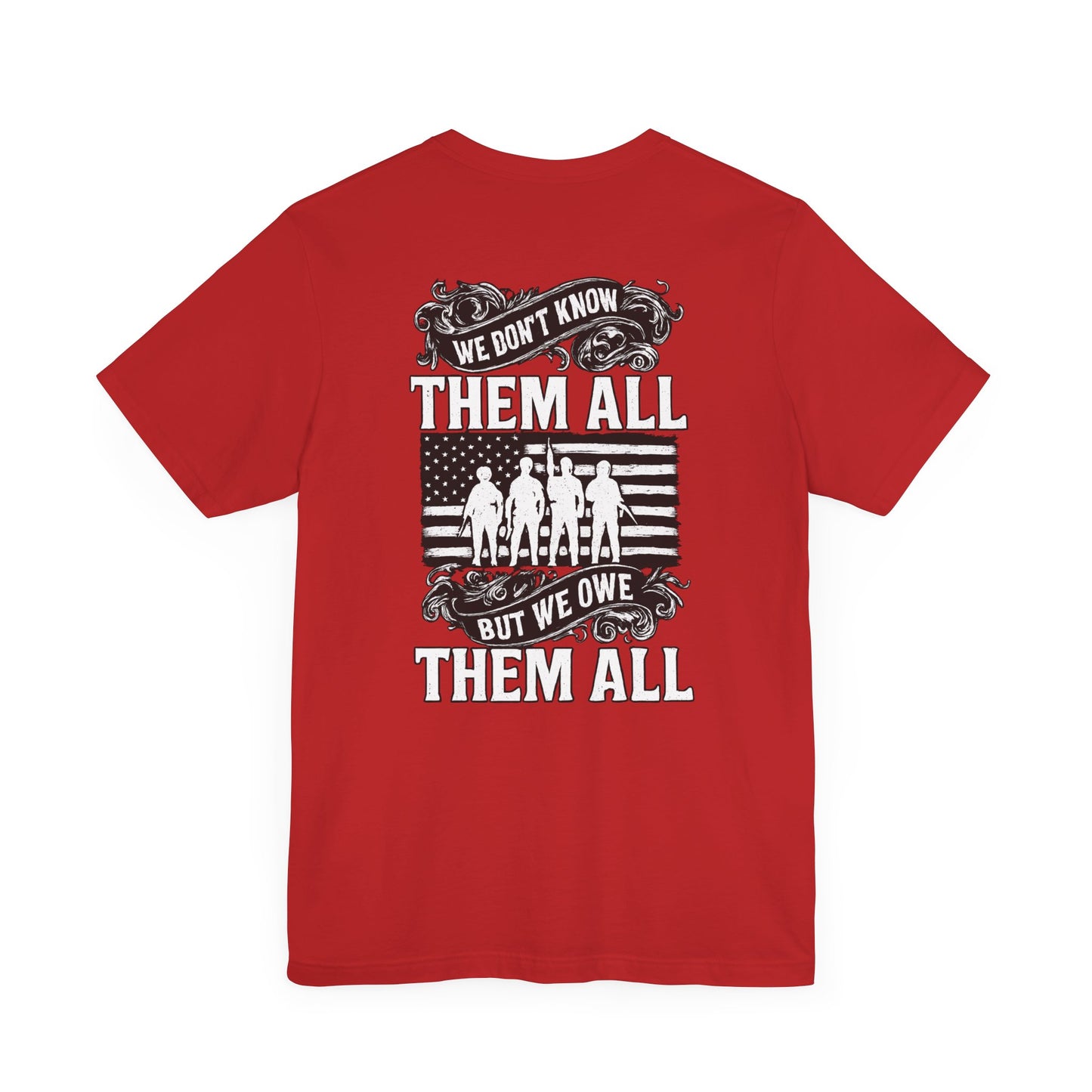 Patriotic Tee - We Don't Know Them All, But We Owe Them All