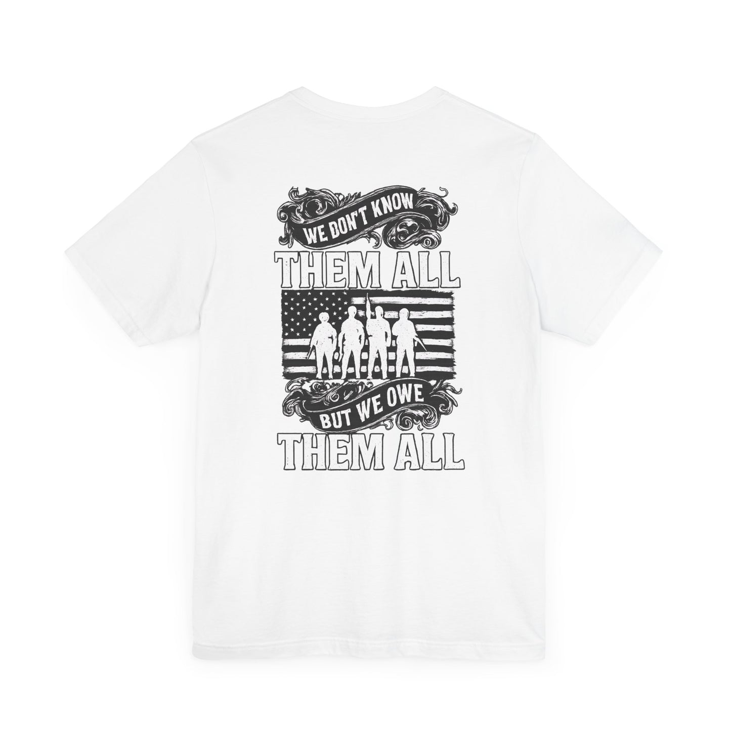 Patriotic Tee - We Don't Know Them All, But We Owe Them All