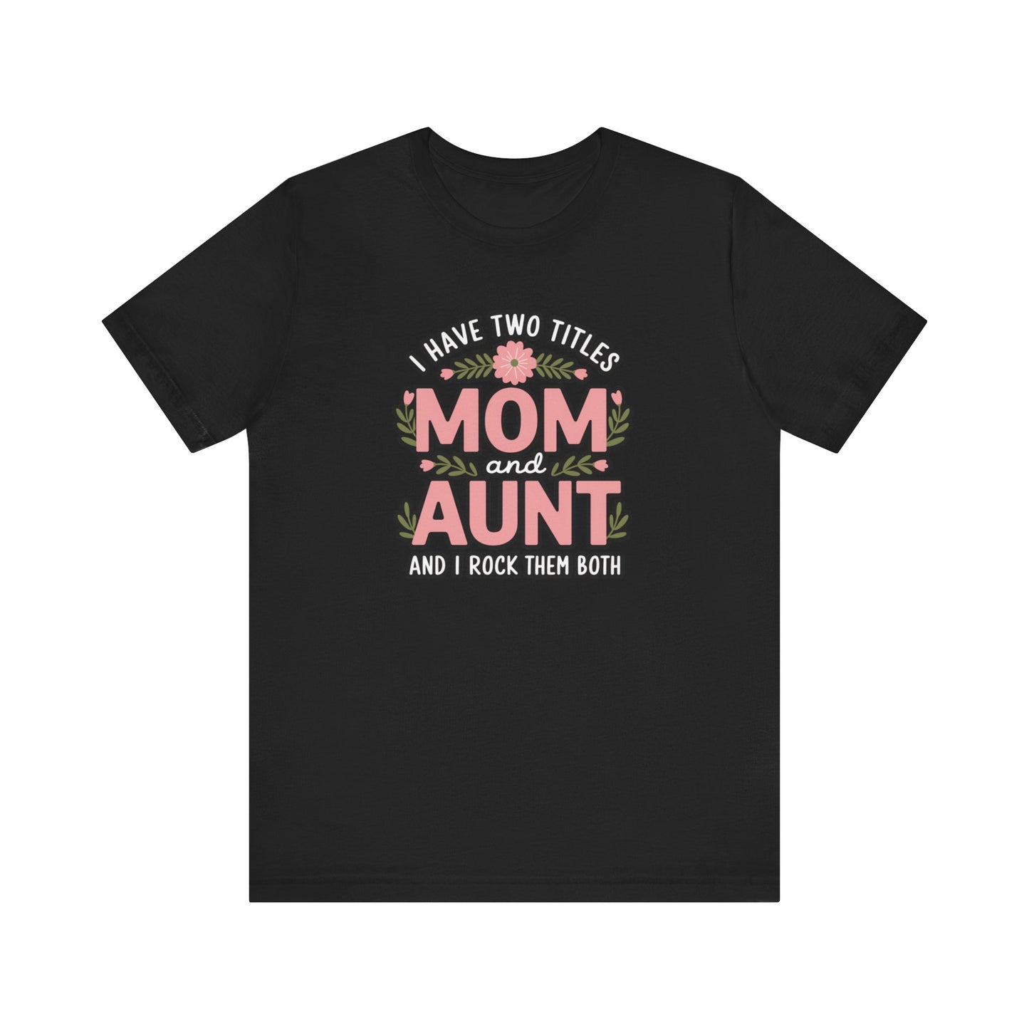 Mom and Aunt Tee | Cute Family Gift for Mothers Day, Birthday, Casual Wear, Gift for New Moms, Aunt Appreciation