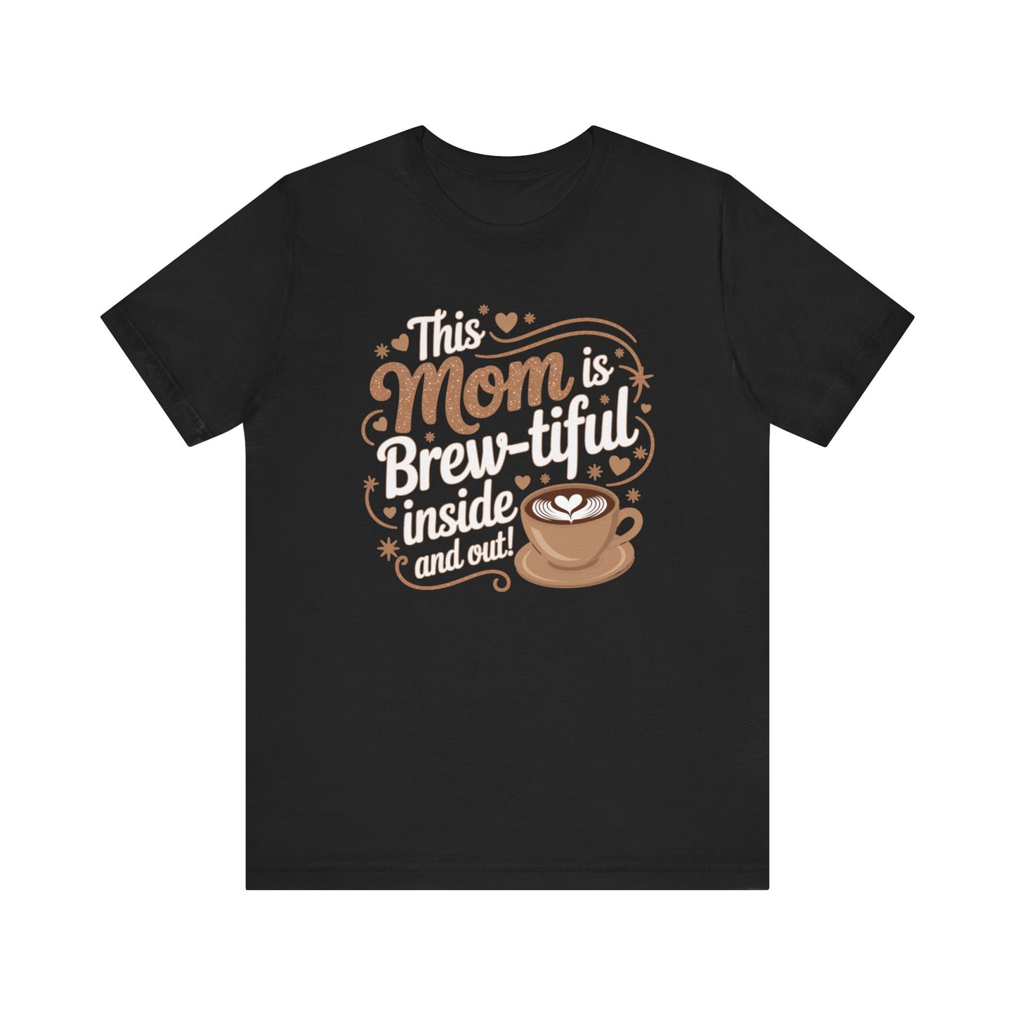 Brew-tiful Mom Unisex Tee, Perfect Gift for Moms, Coffee Lovers Shirt, Mother's Day Gift, Cute Casual Wear