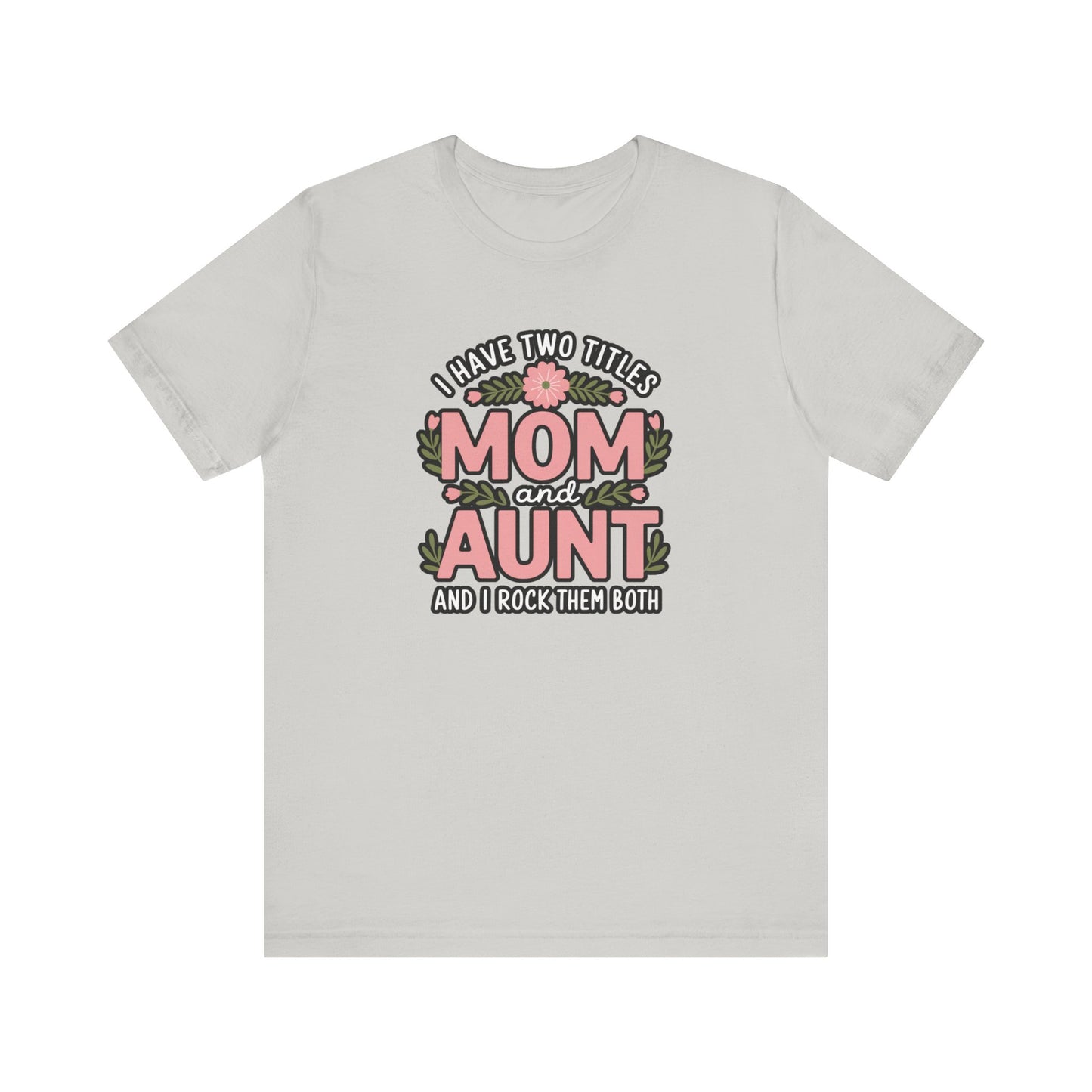 Mom and Aunt Tee | Cute Family Gift for Mothers Day, Birthday, Casual Wear, Gift for New Moms, Aunt Appreciation