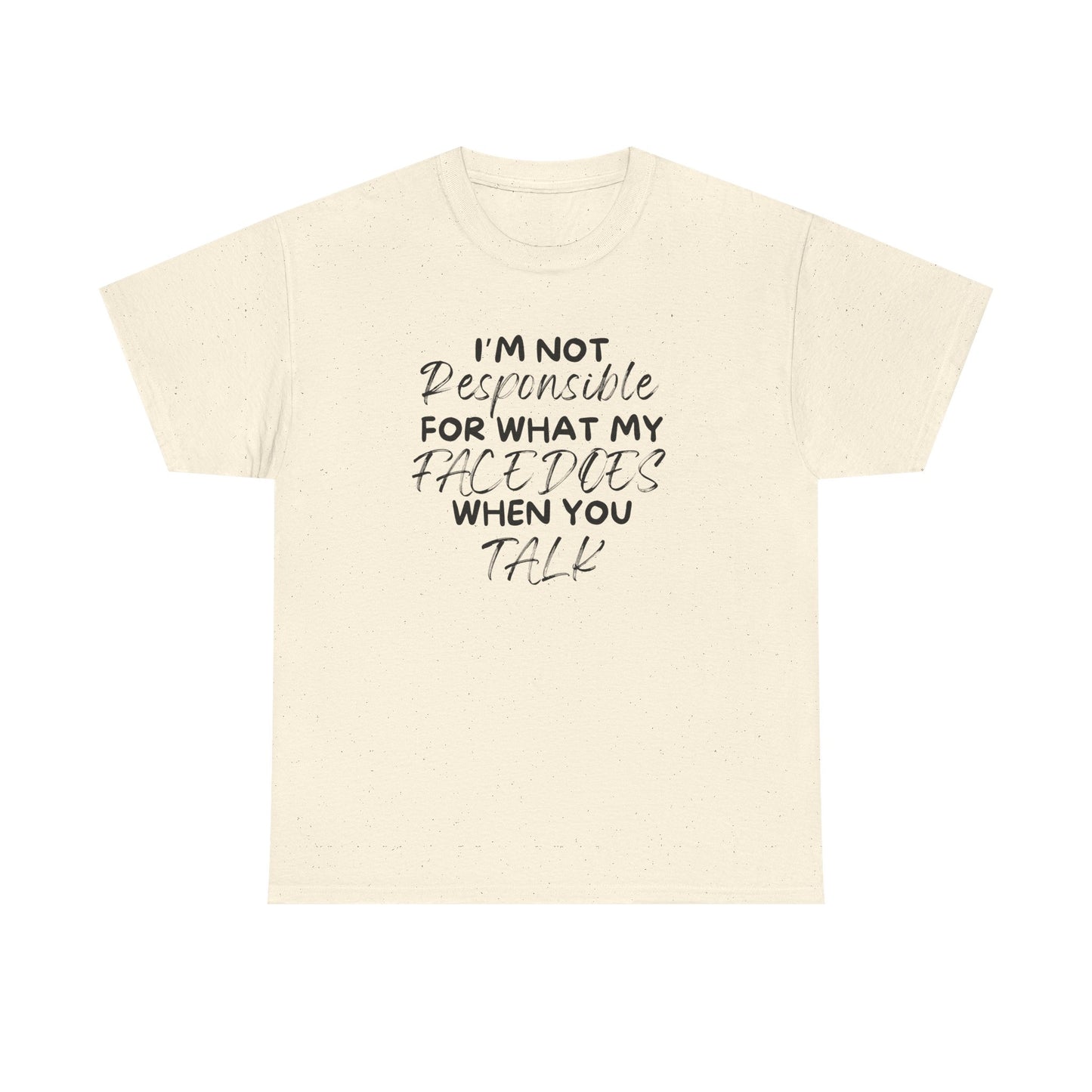 I Am Not Responsible For My Face Tee