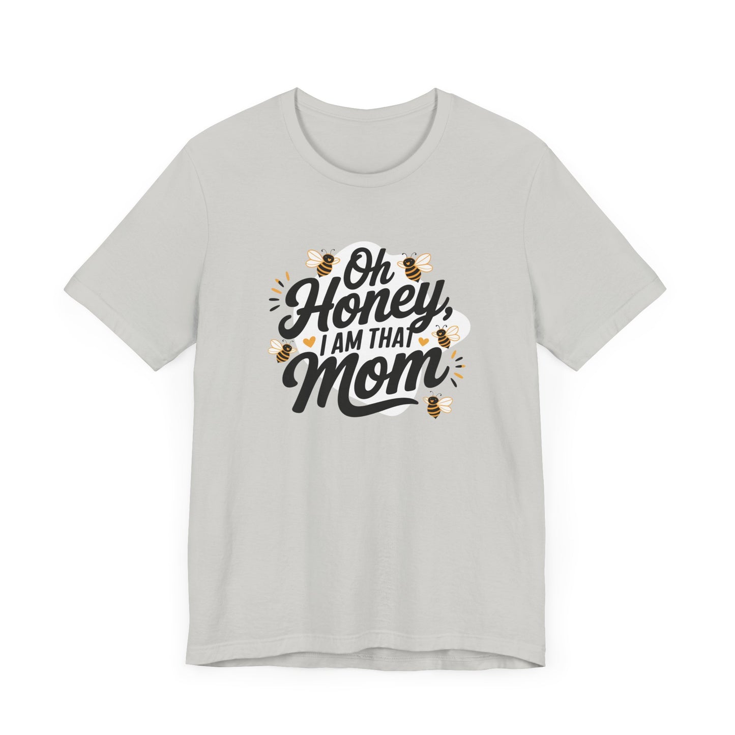 Funny Mom Tee, Oh Honey I Am That Mom Shirt, Gift for Mothers Day, Casual Mom Outfit, Cute T-Shirt for Moms