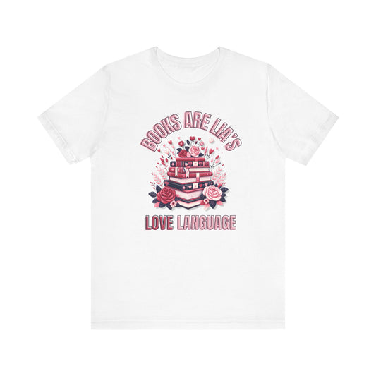 Copy of Books are Lia's Love language Valentines day t-shirt, Unisex Graphic Tee, Book Lover Gift, Literature Shirt, Reading Shirt