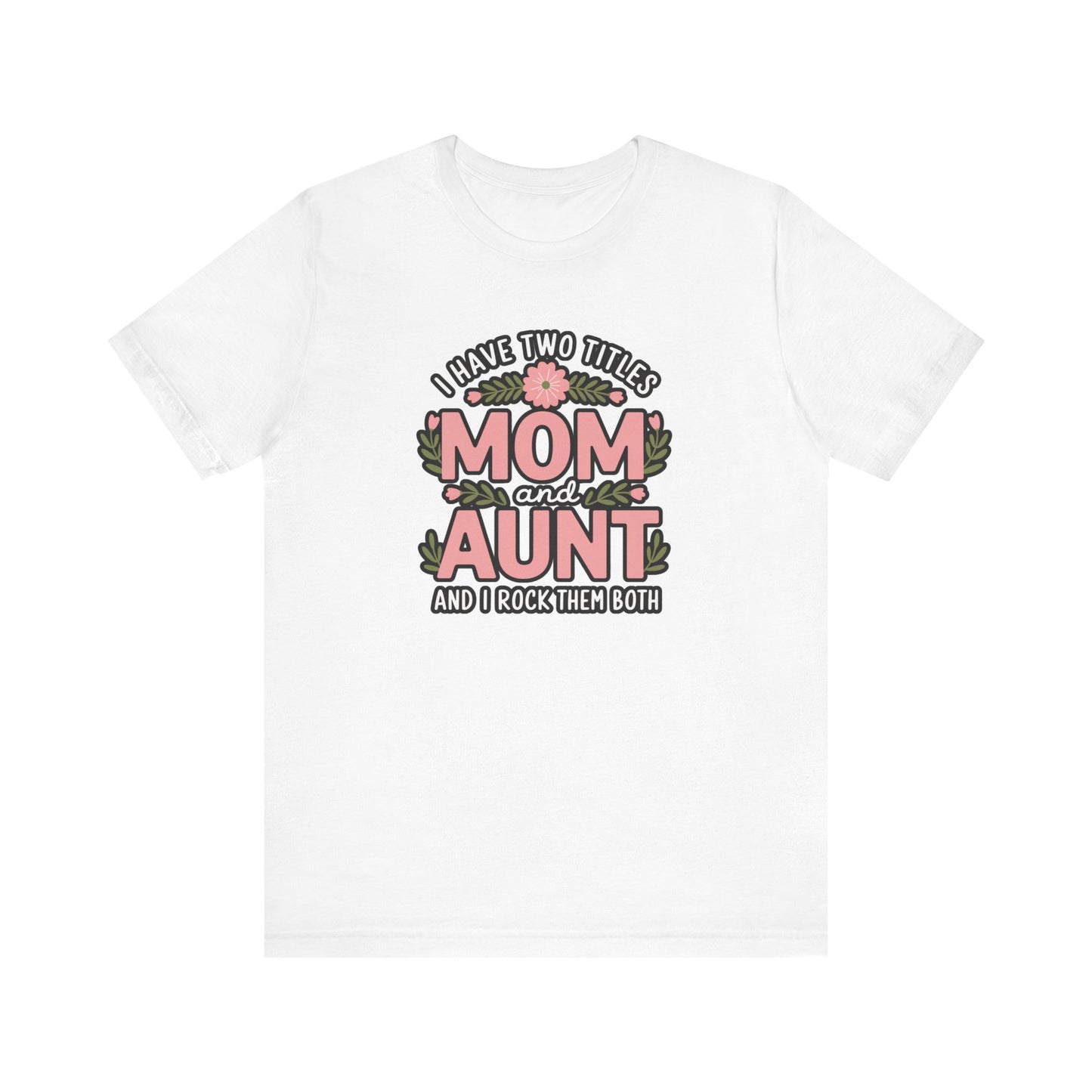 Mom and Aunt Tee | Cute Family Gift for Mothers Day, Birthday, Casual Wear, Gift for New Moms, Aunt Appreciation
