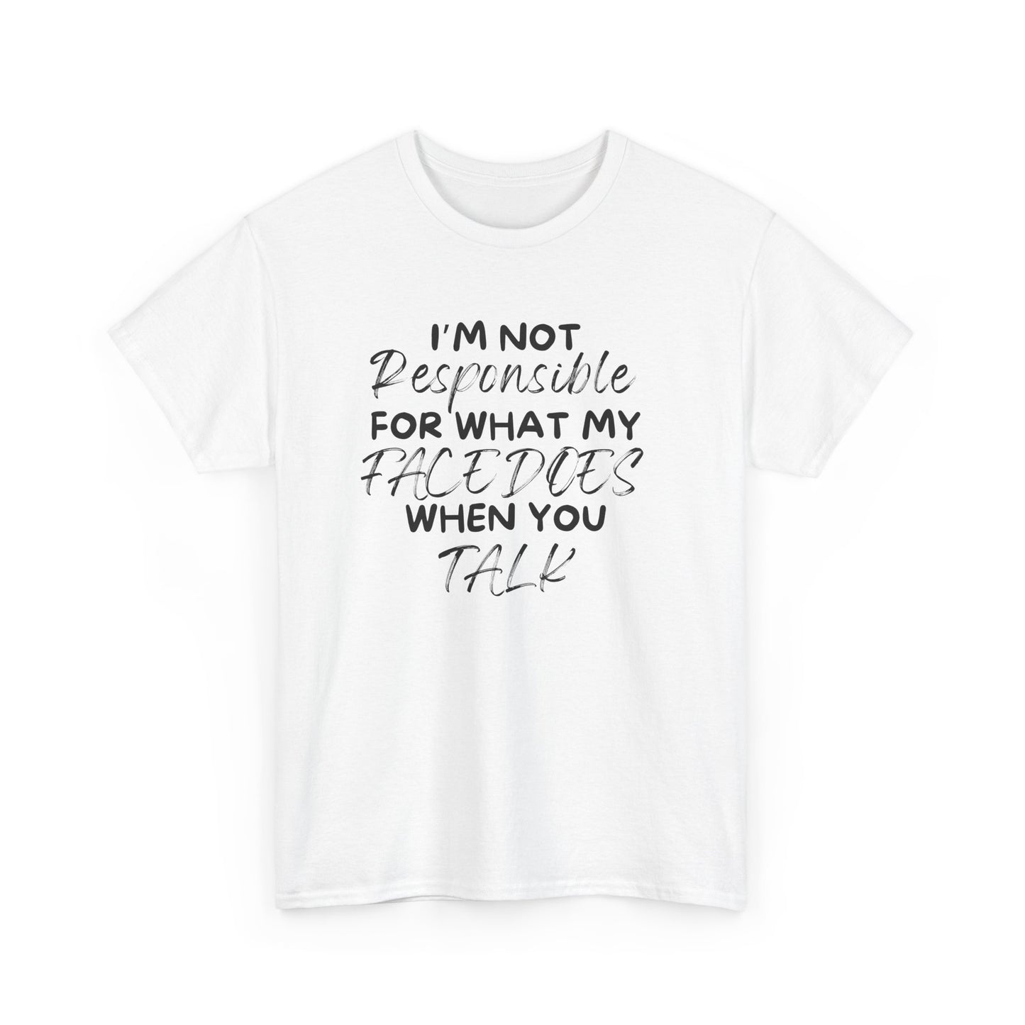 I Am Not Responsible For My Face Tee