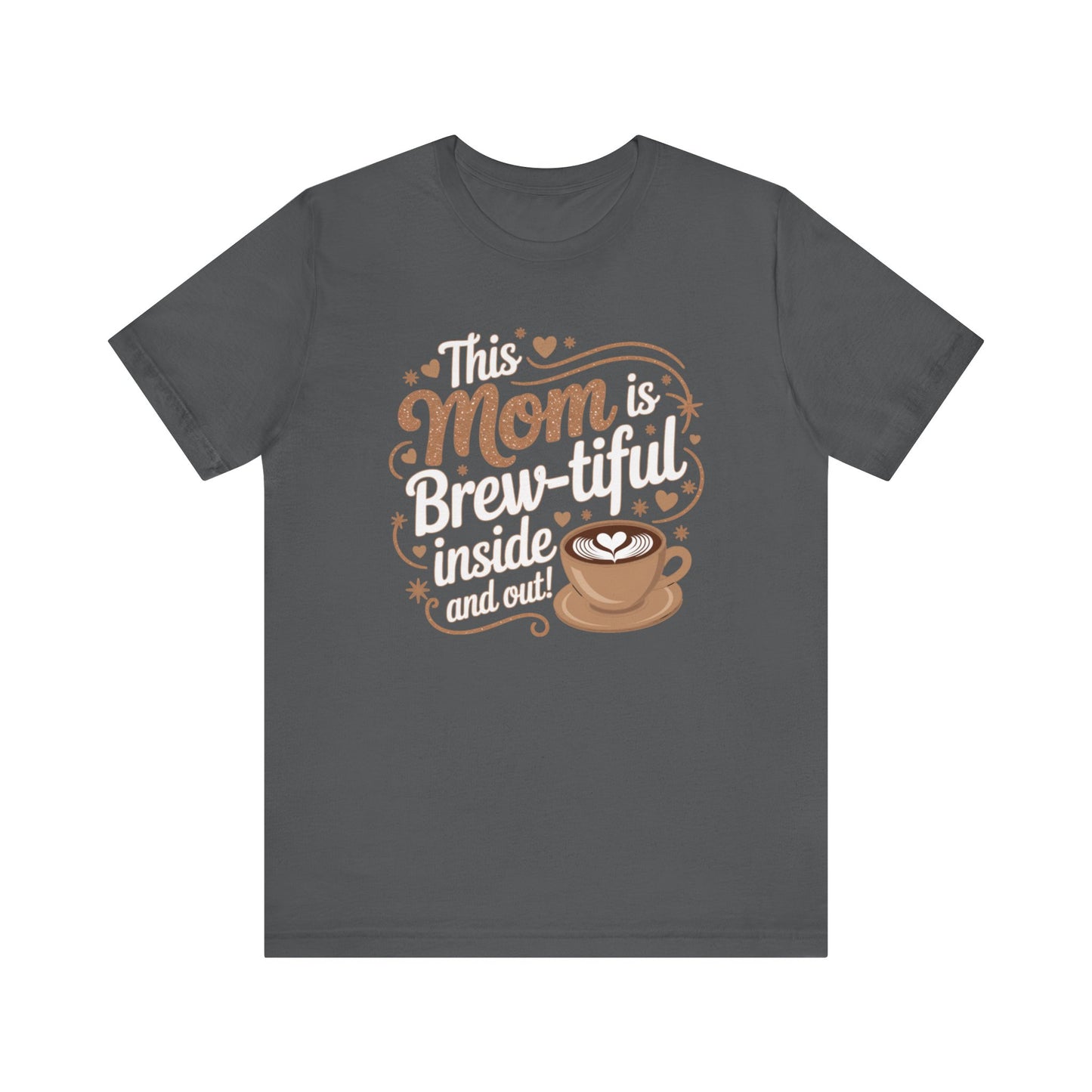 Brew-tiful Mom Unisex Tee, Perfect Gift for Moms, Coffee Lovers Shirt, Mother's Day Gift, Cute Casual Wear