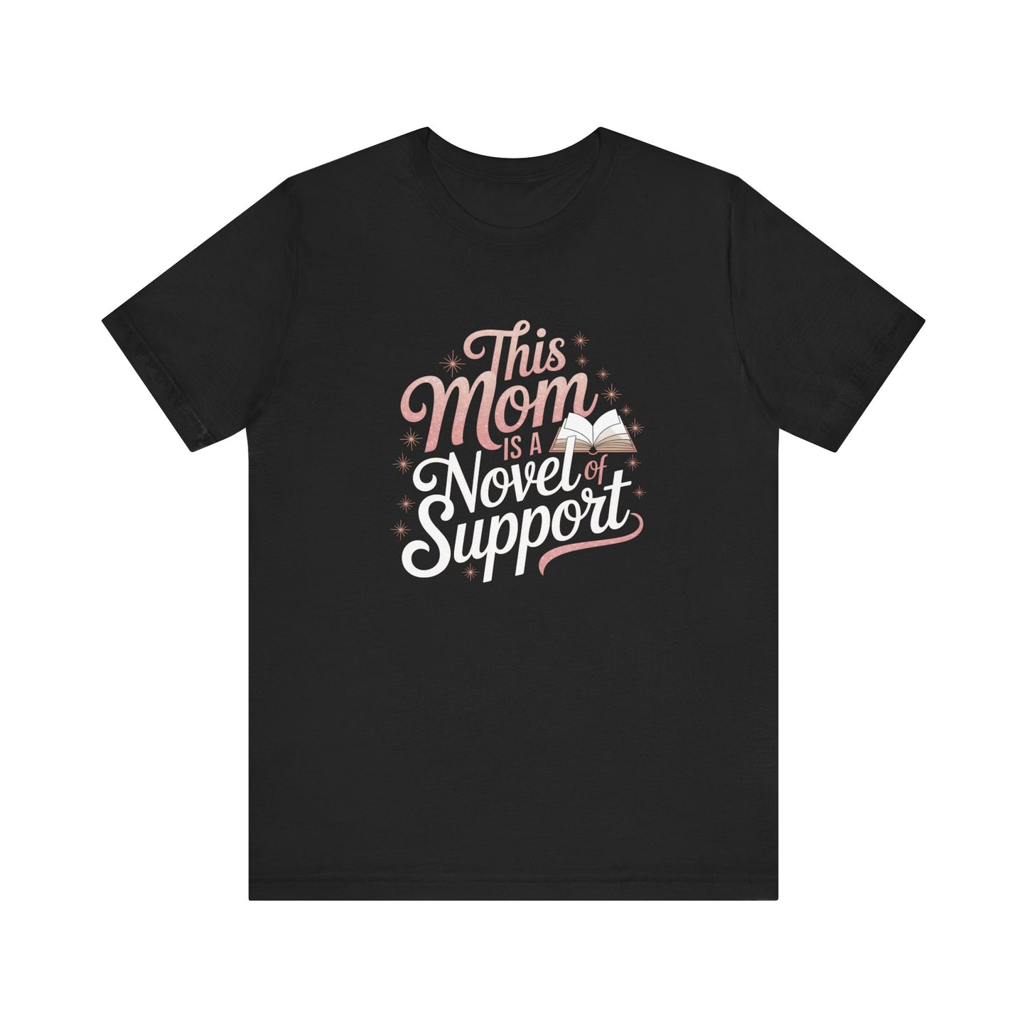 This Mom is a Novel of Support Tee, Gift for Book Lovers, Mother's Day Shirt, Unisex Black T-Shirt, Cute Literary Apparel, Supportive Mom
