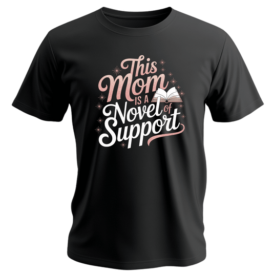 This Mom is a Novel of Support Tee, Gift for Book Lovers, Mother's Day Shirt, Unisex Black T-Shirt, Cute Literary Apparel, Supportive Mom