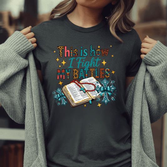 Inspirational Tee - "This is How I Fight My Battles" - Motivational Graphic T-Shirt