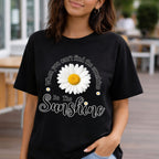Sunshine Daisy Tee — “When You Can’t Find the Sunshine, Be the Sunshine”