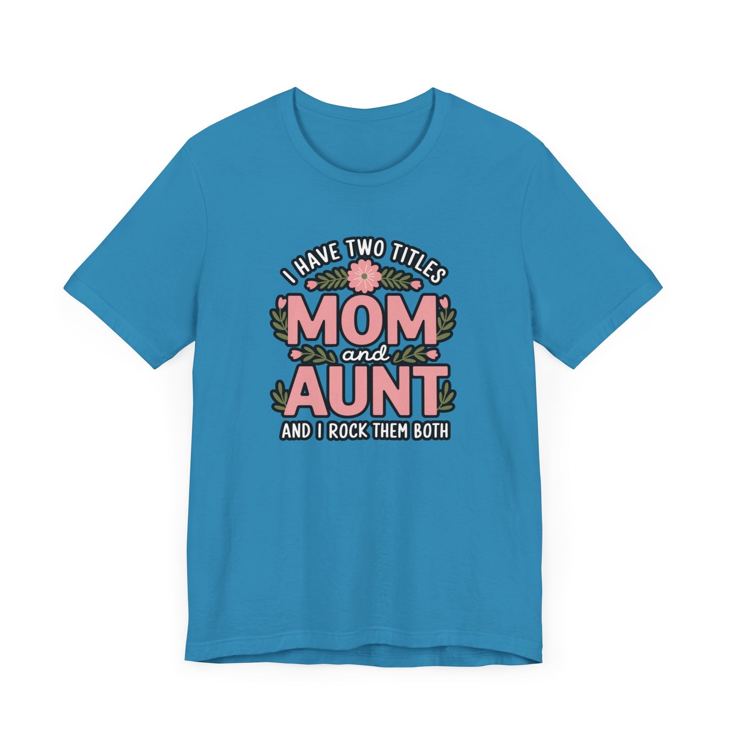 Mom and Aunt Tee | Cute Family Gift for Mothers Day, Birthday, Casual Wear, Gift for New Moms, Aunt Appreciation