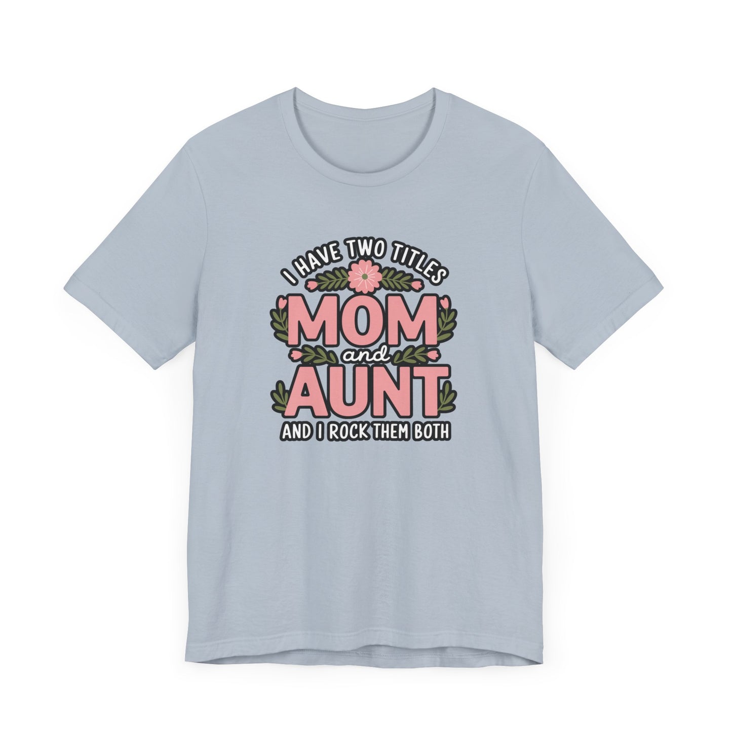 Mom and Aunt Tee | Cute Family Gift for Mothers Day, Birthday, Casual Wear, Gift for New Moms, Aunt Appreciation