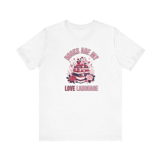 Books are my Love language Valentines day t-shirt, Unisex Graphic Tee, Book Lover Gift, Literature Shirt, Reading Shirt