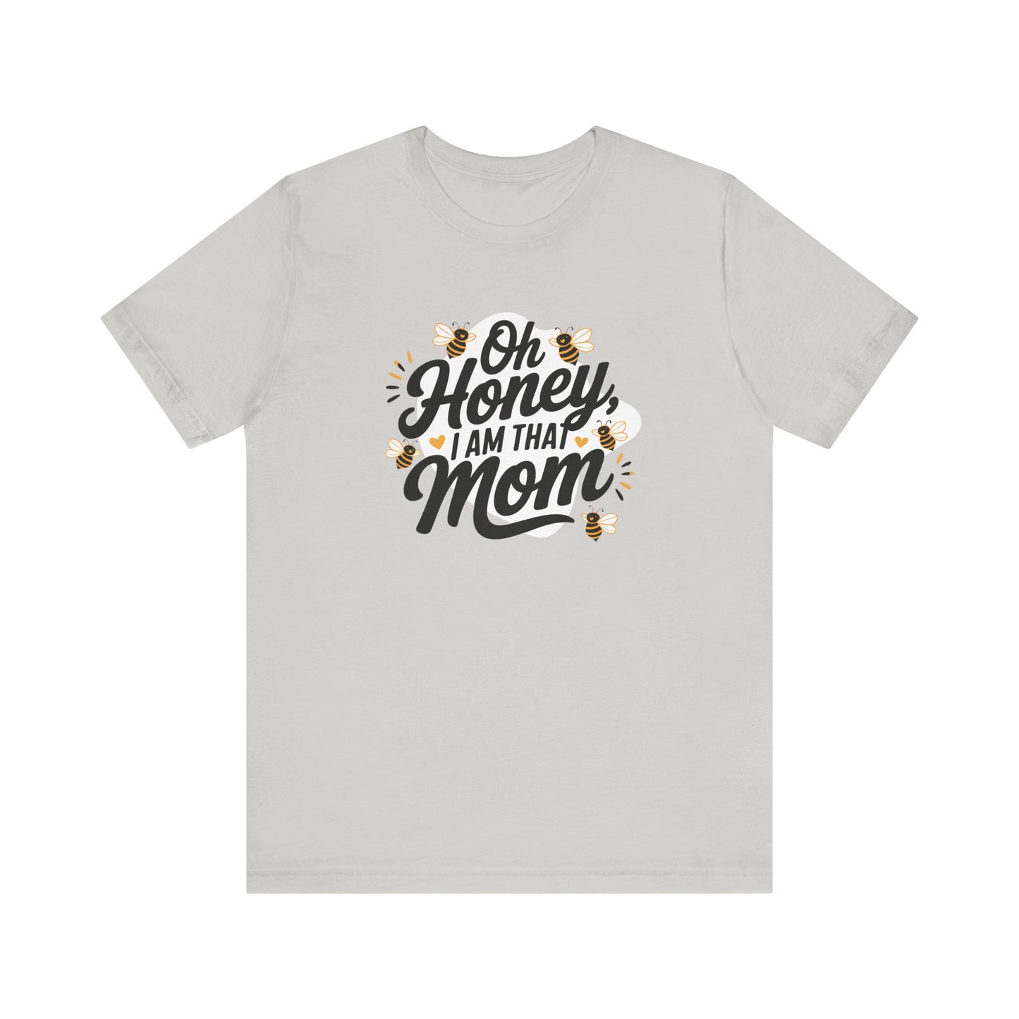 Funny Mom Tee, Oh Honey I Am That Mom Shirt, Gift for Mothers Day, Casual Mom Outfit, Cute T-Shirt for Moms