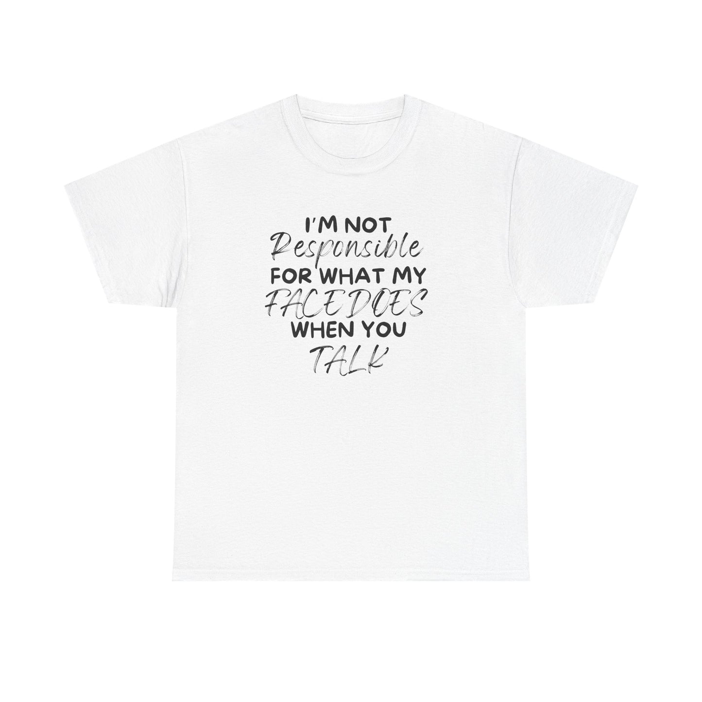 I Am Not Responsible For My Face Tee