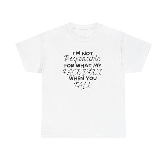 I Am Not Responsible For My Face Tee