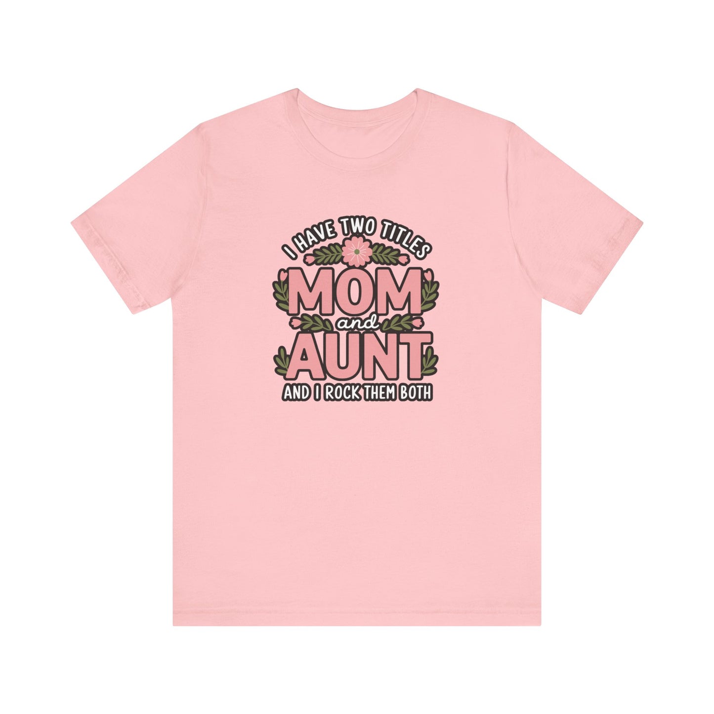 Mom and Aunt Tee | Cute Family Gift for Mothers Day, Birthday, Casual Wear, Gift for New Moms, Aunt Appreciation