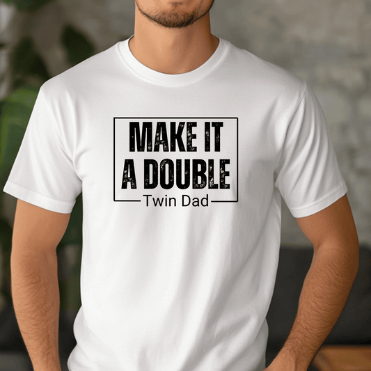 Make It a Double Twin Dad Tee, Funny Dad Shirt, Unisex Graphic Tee, Gift for Father's Day, Men's Casual Top, Dad Humor T-Shirt